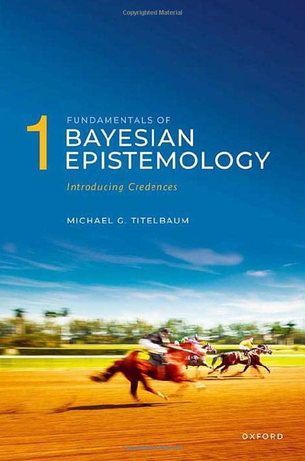 FUNDAMENTALS OF BAYESIAN EPISTEMOLOGY VOL1:INTRODUCING CREDENCES PAPER (Paperback)