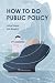 How to Do Public Policy
