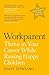 Workparent: The Complete Guide to Succeeding on the Job, Staying True to Yourself, and Raising Happy Kids