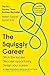 The Squiggly Career: Ditch the Ladder, Discover Opportunity, Design Your Career