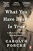 What You Have Heard Is True by Carolyn Forché What You Have Heard Is True by Carolyn Forché