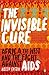 The Invisible Cure: Africa,...
