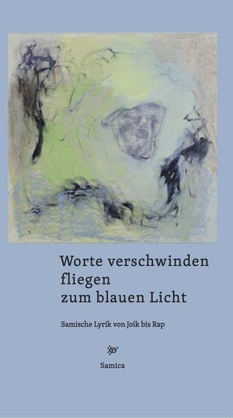Worte verschwinden fliegen zum blauen Licht. Samische Lyrik von Joik bis Rap (Paperback)