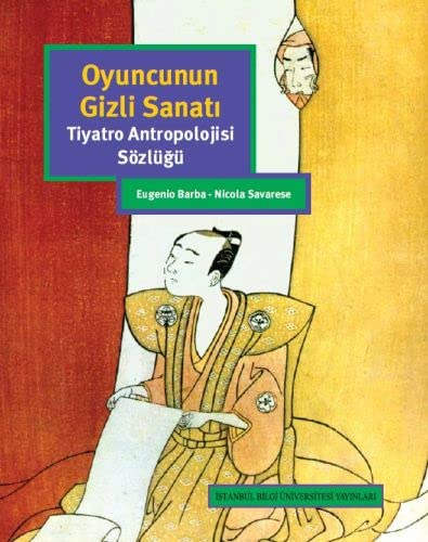 Oyuncunun Gizli Sanatı: Tiyatro Antropolojisi Sözlüğü (Paperback)