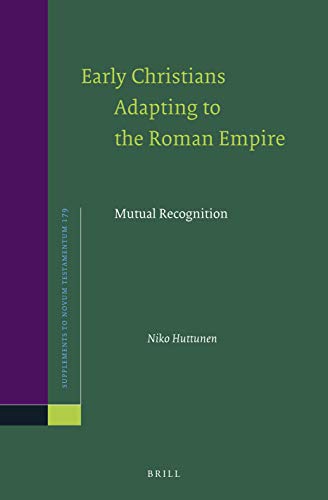 Early Christians Adapting to the Roman Empire: Mutual Recognition (Supplements to Novum Testamentum, #179)