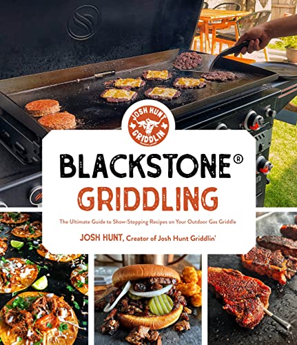 Blackstone® Griddling: The Ultimate Guide to Show-Stopping Recipes on Your Outdoor Gas Griddle (Kindle Edition)