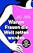 Warum Frauen die Welt retten werden und Männer dabei unerläss... by Ines Imdahl