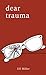 Dear Trauma