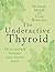 The Underactive Thyroid: Do...