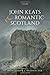 John Keats and Romantic Sco...