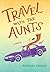 Travel with the Aunts by Barbara Linsley