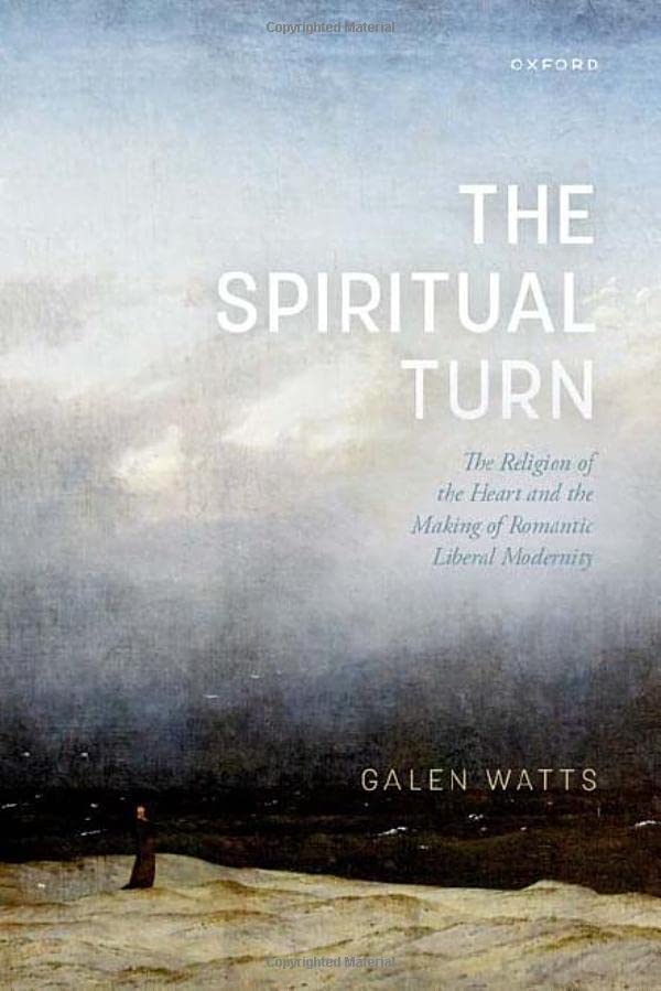 SPIRITUAL TURN:RELIGION HEART & MAKING ROMANTIC LIBERAL MODERNITY (Hardcover)