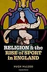 Religion and the Rise of Sport in England by Hugh McLeod