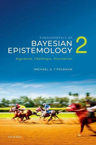 Fundamentals of Bayesian Epistemology 2: Arguments, Challenges, Alternatives (Paperback)