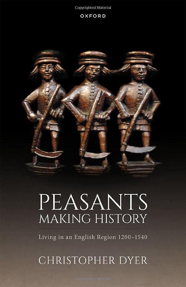 Peasants Making History: Living In an English Region 1200-1540 (Hardcover)