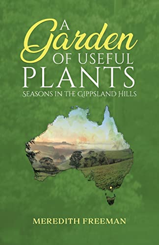 A Garden of Useful Plants: Seasons in the Gippsland Hills (Paperback)