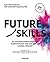 Future Skills: 30 Zukunftsentscheidende Kompetenzen und wie wir sie lernen können