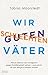 Wir schlechten guten Väter