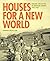 Houses for a New World: Bui...