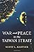 War and Peace in the Taiwan Strait (Contemporary Asia in the World)
