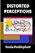 Distorted Perceptions