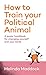 How to Train Your Political Animal