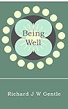 Being Well: deciding on your health and healing Being Well: deciding on your health and healing