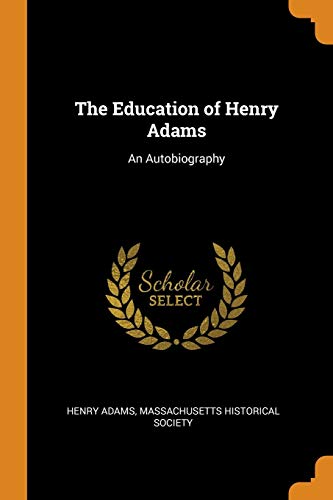 The Education of Henry Adams: An Autobiography