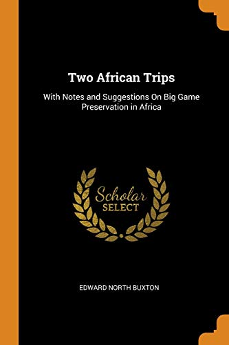 Two African Trips: With Notes and Suggestions On Big Game Preservation in Africa (Paperback)