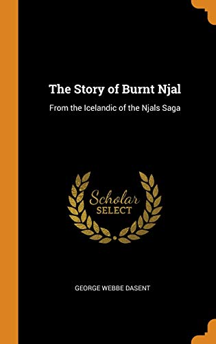 The Story of Burnt Njal: From the Icelandic of the Njals Saga