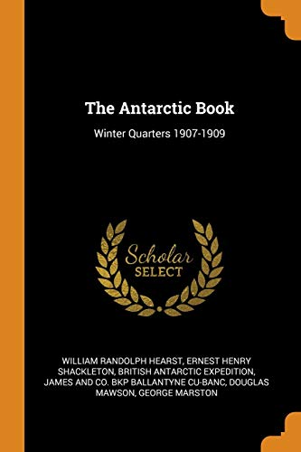 The Antarctic Book: Winter Quarters 1907-1909 (Print on Demand)