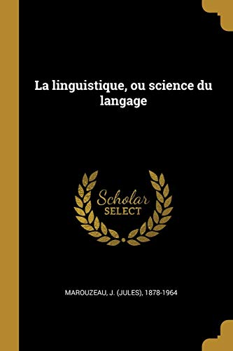 La linguistique, ou science du langage (French Edition)