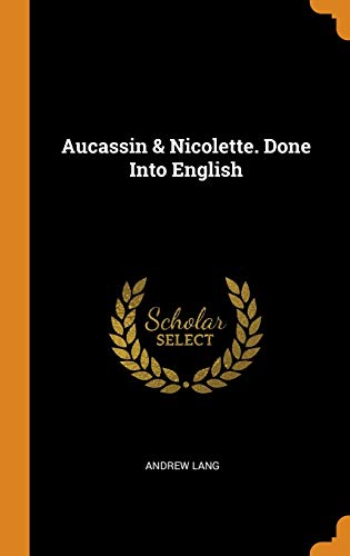 Aucassin & Nicolette. Done Into English
