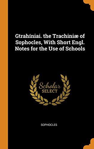 Gtrahíniai. the Trachiniæ of Sophocles, With Short Engl. Notes for the Use of Schools