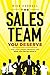 The Sales Team You Deserve:...