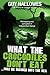 What the Crocodiles Don't E...