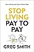Stop Living Pay To Pay