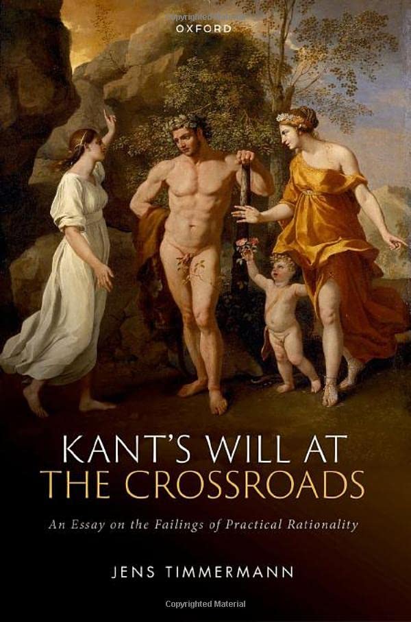 Kant's Will at the Crossroads: An Essay on the Failings of Practical Rationality (Hardcover)
