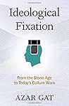 Ideological Fixation: From the Stone Age to Today's Culture Wars