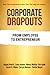 Corporate Dropouts: From Em...