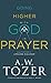 Going Higher with God in Prayer: Cultivating a Lifelong Dialogue