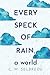 Every Speck of Rain, a World