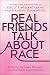 Real Friends Talk About Race: Bridging the Gaps Through Uncomfortable Conversations – A Prescriptive Self Help Book for Navigating Race Relations and Allyship