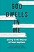 God Dwells In Me: Living in...