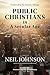 Public Christians in A Secular Age by Neil R Johnson