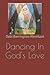 Dancing in God's Love