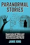 Paranormal Stories: Supernatural Tales and Unexplained Mysteries from Across The World
