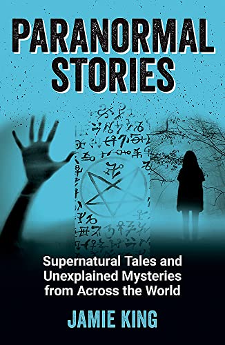Paranormal Stories: Supernatural Tales and Unexplained Mysteries from Across The World (Paperback)