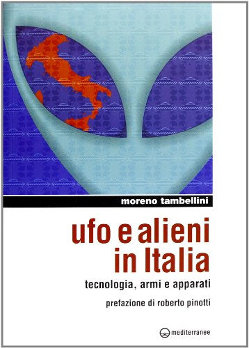 Ufo e Alieni in Italia: tecnologia, armi e apparati (Paperback)