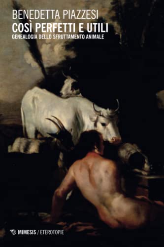 Così perfetti e utili: Genealogia dello sfruttamento animale (Paperback)